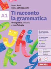 Ti racconto la grammatica. Volume A1 + volume A2 + Quaderno. Ortografia, lessico e morfologia con Tavole grammaticali + Sintassi. Per la Scuola media. Con espansione online