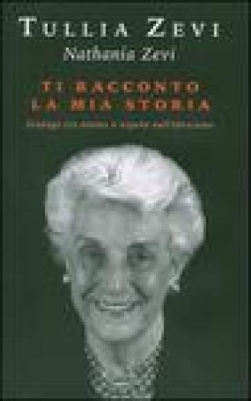 Ti racconto la mia storia. Dialogo tra nonna e nipote sull'ebraismo - Tullia Zevi - Nathania Zevi