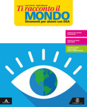 Ti racconto il mondo. Strumenti per una didattica inclusiva. Per la Scuola media. Con e-book. Con espansione online