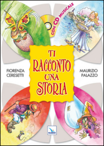 Ti racconto una storia. Con CD Audio - Fiorenza Ceresetti - Maurizio Palazzo