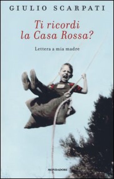 Ti ricordi la Casa Rossa? Lettera a mia madre - Giulio Scarpati