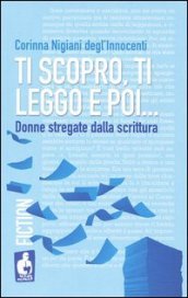 Ti scopro, ti leggo e poi. Donne stregate dalla scrittura