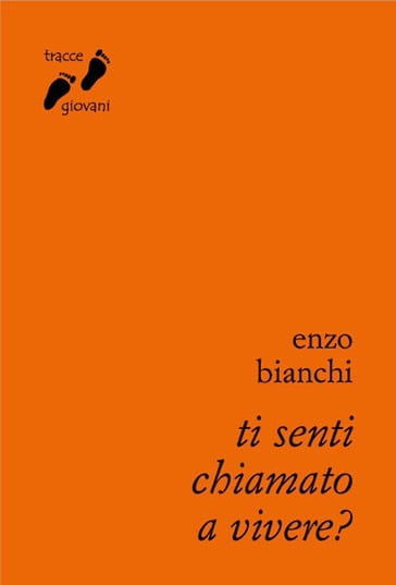 Ti senti chiamato a vivere? - Enzo Bianchi