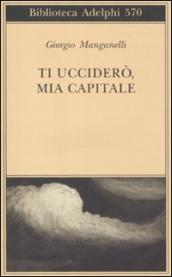 Ti ucciderò, mia capitale