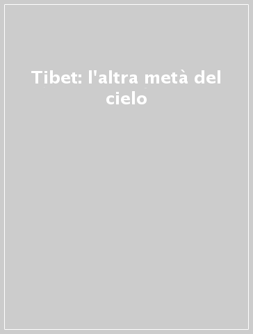 Tibet: l'altra metà del cielo