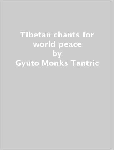 Tibetan chants for world peace - Gyuto Monks Tantric