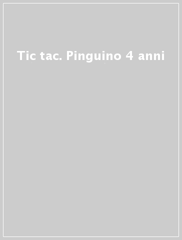 Tic tac. Pinguino 4 anni