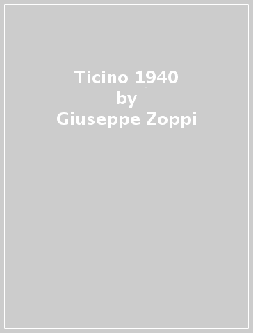 Ticino 1940 - Giuseppe Zoppi