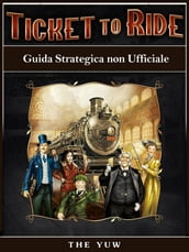 Ticket To Ride - Guida Strategica Non Ufficiale