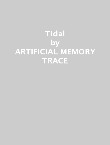 Tidal - ARTIFICIAL MEMORY TRACE