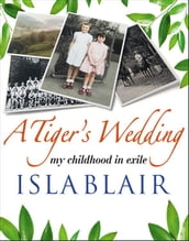 A Tiger s Wedding: my childhood in exile