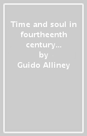 Time and soul in fourtheenth century theology. Three questions of William of Ainwick on the existence, the ontological status and the unity of time