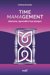 Time mamagement. Mamma, riprenditi il tuo tempo! Con audiolibro. Con video scaricabili tramite QRCode