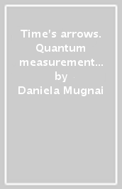 Time s arrows. Quantum measurement and superluminal behavior