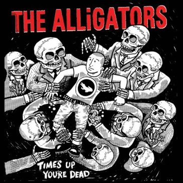 Time's up your dead - ALLIGATORS