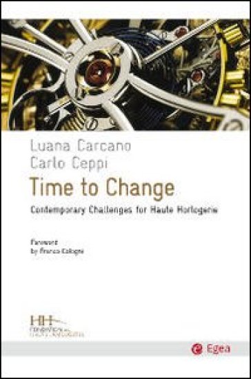 Time to change. Contemporary challenges for haute horologerie - Luana Carcano - Carlo Ceppi