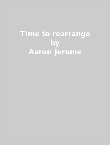 Time to rearrange - Aaron Jerome