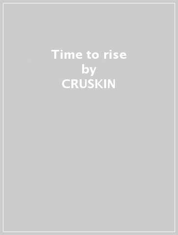 Time to rise - CRUSKIN