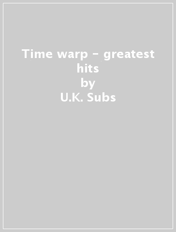 Time warp - greatest hits - U.K. Subs