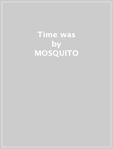 Time was - MOSQUITO