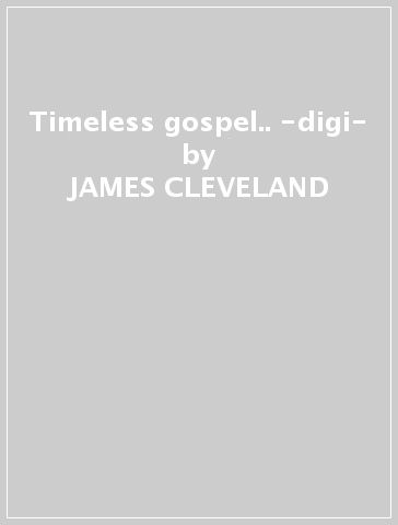 Timeless gospel.. -digi- - JAMES CLEVELAND