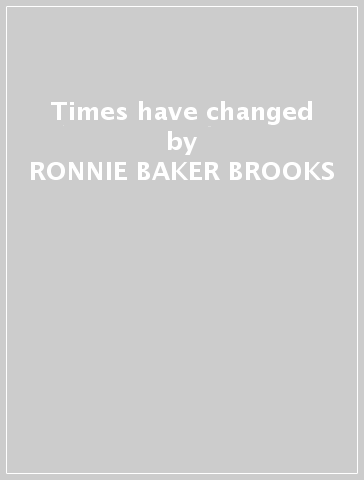 Times have changed - RONNIE BAKER BROOKS