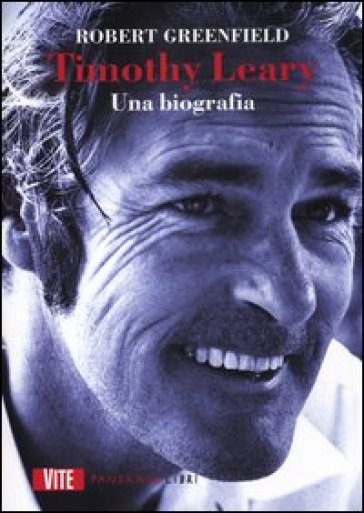 Timothy Leary. Una biografia - Robert Greenfield