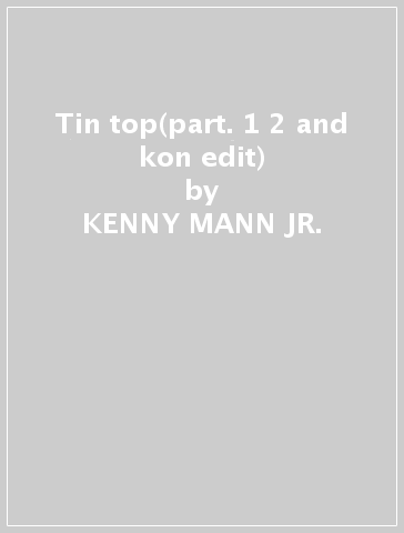 Tin top(part. 1&2 and kon edit) - KENNY MANN JR. & LIQ