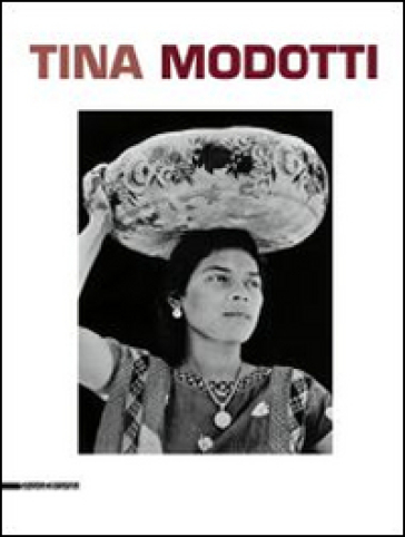 Tina Modotti. Catalogo della mostra (Torino, 1 maggio-5 ottobre 2014). Ediz. italiana, inglese e francese