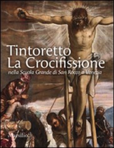 Tintoretto. La Crocifissione nella Scuola Grande di San Rocco a Venezia. Ediz. illustrata - Antonio Manno