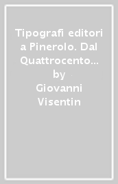 Tipografi editori a Pinerolo. Dal Quattrocento ad oggi