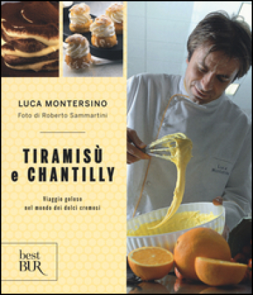 Tiramisù e chantilly. Viaggio goloso nel mondo dei dolci cremosi - Luca Montersino - Roberto Sammartini