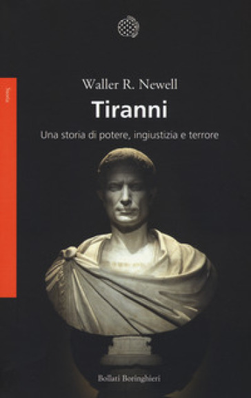 Tiranni. Una storia di potere, ingiustizia e terrore - Waller R. Newell