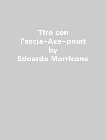 Tiro con l'ascia-Axe-point - Edoardo Morricone