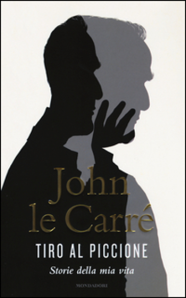 Tiro al piccione. Storie della mia vita - John Le Carré