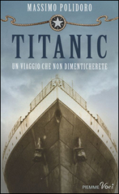 Titanic. Un viaggio che non dimenticherete