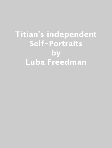 Titian's independent Self-Portraits - Luba Freedman