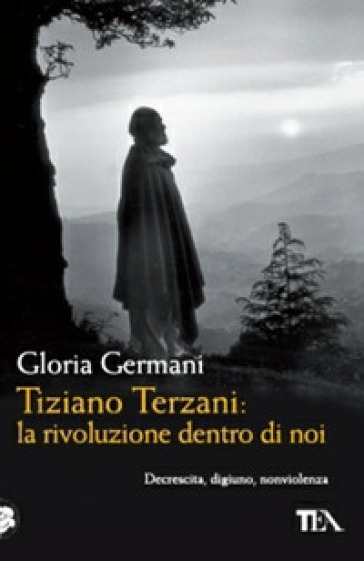 Tiziano Terzani: la rivoluzione dentro di noi - Gloria Germani