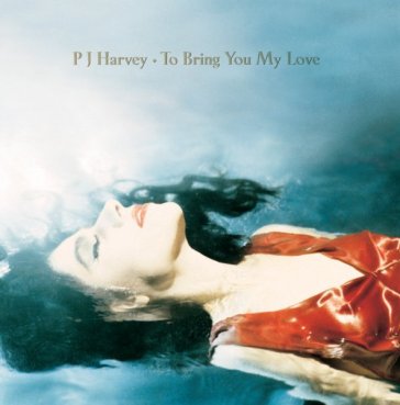 To bring you my love - PJ Harvey