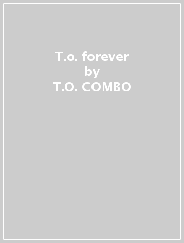 T.o. forever - T.O. COMBO