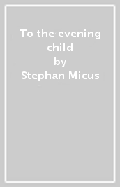 To the evening child