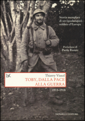 Toby, dalla pace alla guerra. Storia esemplare di un (qualunque) soldato d Europa 1913-1918
