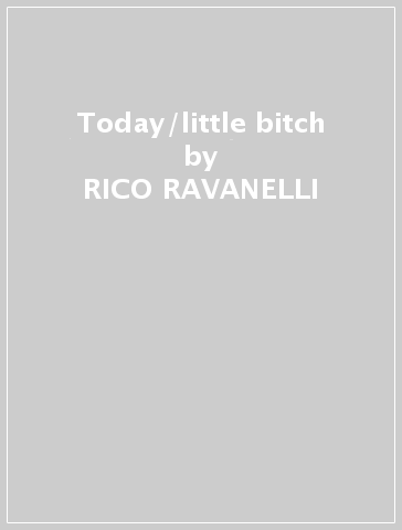 Today/little bitch - RICO RAVANELLI