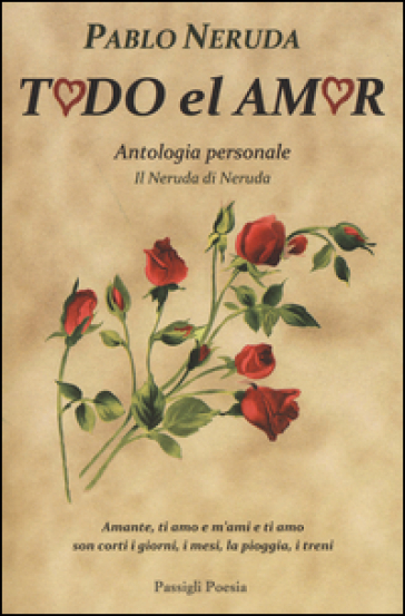 Todo el amor. Antologia personale. Il Neruda di Neruda. Testo spagnolo a fronte - Pablo Neruda