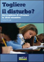 Togliere il disturbo? Noi scegliamo di affrontare la «sfida educativa»