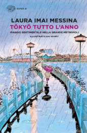 Tokyo tutto l anno. Viaggio sentimentale nella grande metropoli