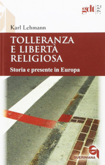 Tolleranza e libertà religiosa. Storia e presente in Europa - Karl Lehmann