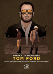 Tom Ford. Percorsi di moda e cinema, dal «Fashion universe» a «Nocturnal Animals»