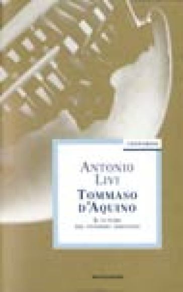 Tommaso D'Aquino. Il futuro del pensiero cristiano - Antonio Livi