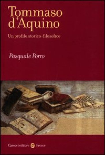 Tommaso d'Aquino. Un profilo storico-filosofico - Pasquale Porro